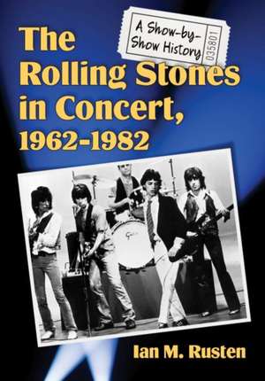 The Rolling Stones in Concert, 1962-1982 de Ian M. Rusten