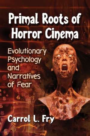 Primal Roots of Horror Cinema de Carrol L. Fry