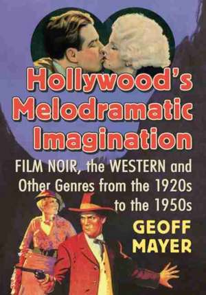 Hollywood's Melodramatic Imagination de Geoff Mayer