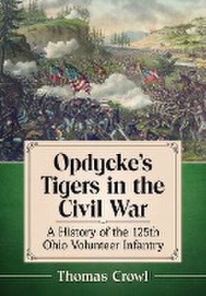 Opdycke's Tigers in the Civil War de Thomas Crowl