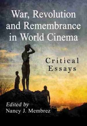 War, Revolution and Remembrance in World Cinema de Nancy J. Membrez