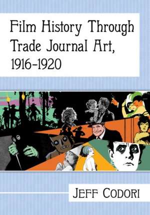 Film History Through Trade Journal Art, 1916-1920 de Jeff Codori