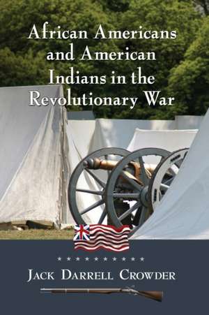 African Americans and American Indians in the Revolutionary War de Jack Darrell Crowder