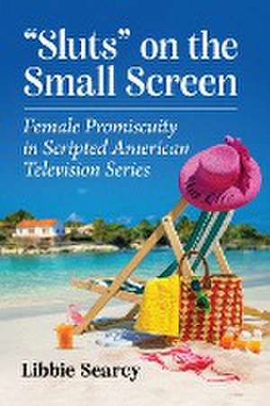 Sluts on the Small Screen de Libbie Searcy