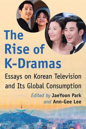 The Rise of K-Dramas de Ann-Gee Lee