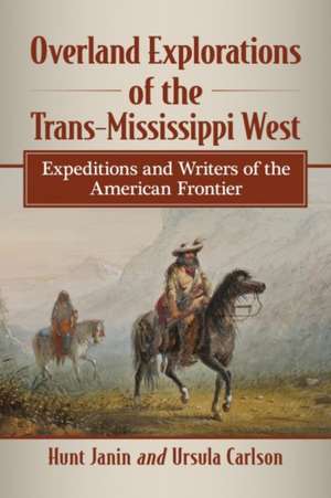 Overland Explorations of the Trans-Mississippi West de Hunt Janin