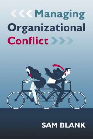 Managing Organizational Conflict de Sam Blank