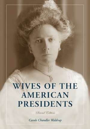 Wives of the American Presidents, 2d ed. de Carole Chandler Waldrup