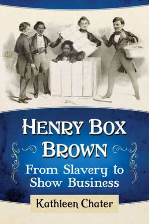 Henry Box Brown de Kathleen Chater