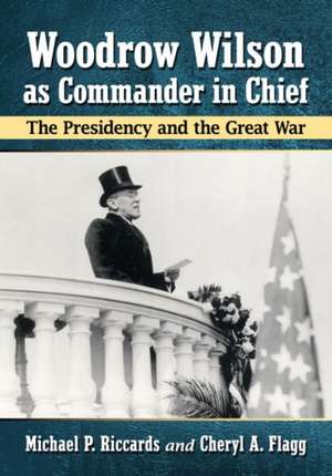 Woodrow Wilson as Commander in Chief de Michael P. Riccards