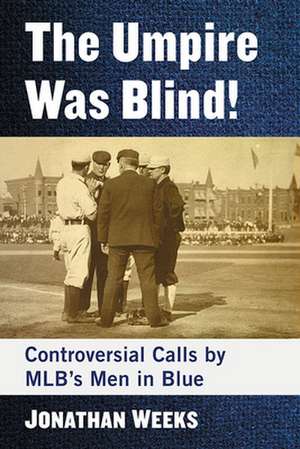 The Umpire Was Blind! de Jonathan Weeks