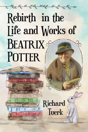 Rebirth in the Life and Works of Beatrix Potter de Richard Tuerk