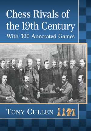 Chess Rivals of the 19th Century de Tony Cullen