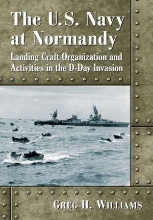 The U.S. Navy at Normandy de Greg H. Williams