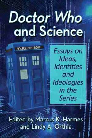 Doctor Who and Science de Marcus K. Harmes