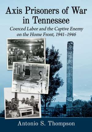 Axis Prisoners of War in Tennessee de Antonio S. Thompson