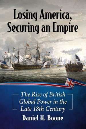 Losing America, Securing an Empire de Daniel H. Boone