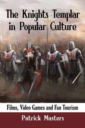 The Knights Templar in Popular Culture de Patrick Masters