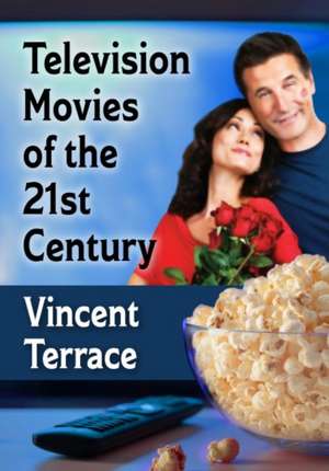 Television Movies of the 21st Century de Vincent Terrace