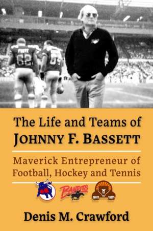 The Life and Teams of Johnny F. Bassett de Denis M. Crawford