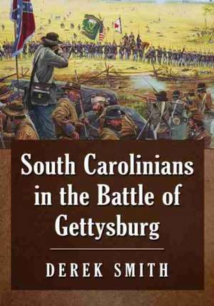 South Carolinians in the Battle of Gettysburg de Derek Smith