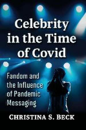 Celebrity in the Time of Covid de Christina S. Beck