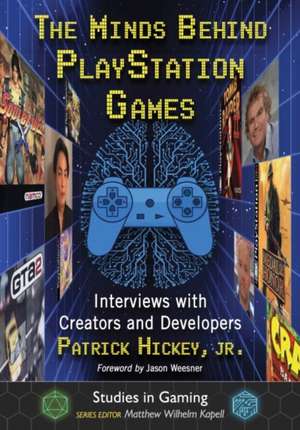 The Minds Behind PlayStation Games de Patrick Hickey