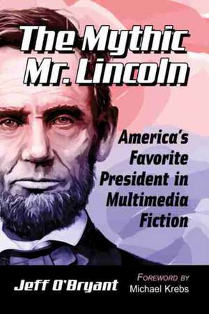 The Mythic Mr. Lincoln de Jeff O'Bryant