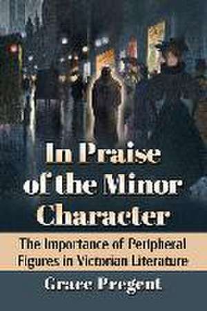 In Praise of the Minor Character de Grace Pregent