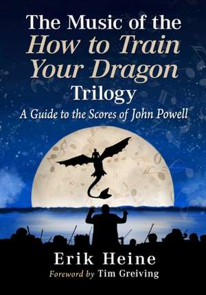 The Music of the How to Train Your Dragon Trilogy de Erik Heine