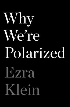 Why We're Polarized de Ezra Klein