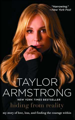 Hiding from Reality: My Story of Love, Loss, and Finding the Courage Within de Taylor Armstrong