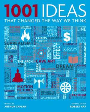 1001 Ideas That Changed the Way We Think de Arthur Caplan