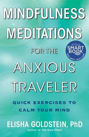 Mindfulness Meditations for the Anxious Traveler: Quick Exercises to Calm Your Mind de Elisha Goldstein