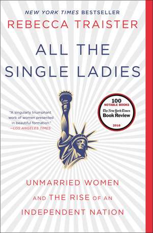 All the Single Ladies: Unmarried Women and the Rise of an Independent Nation de Rebecca Traister