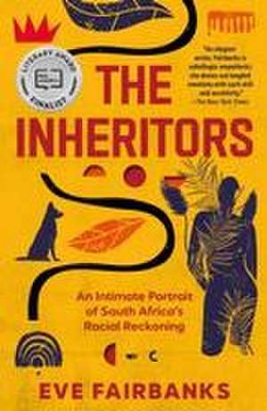 The Inheritors: An Intimate Portrait of South Africa's Racial Reckoning de Eve Fairbanks