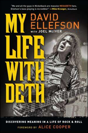 My Life with Deth: Discovering Meaning in a Life of Rock & Roll de David Ellefson