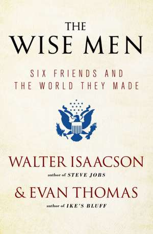 The Wise Men: Six Friends and the World They Made de Walter Isaacson