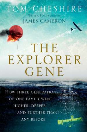 The Explorer Gene: How Three Generations of One Family Went Higher, Deeper, and Further Than Any Before de Tom Cheshire