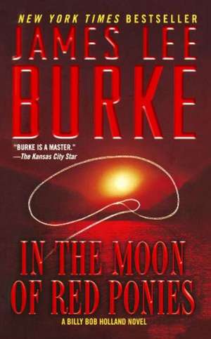 In the Moon of Red Ponies: A Billy Bob Holland Novel de James Lee Burke