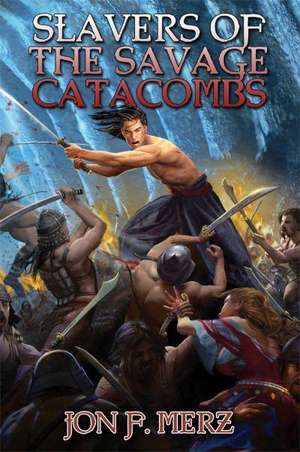 Slavers of the Savage Catacombs de Jon F. Merz