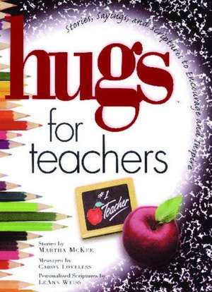 Hugs for Teachers: Stories, Sayings, and Scriptures to Encourage and de Martha Mckee