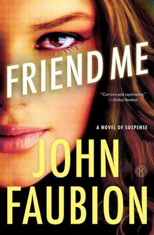 Friend Me: A Novel of Suspense de John Faubion