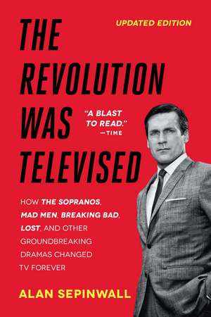 The Revolution Was Televised: How The Sopranos, Mad Men, Breaking Bad, Lost, and Other Groundbreaking Dramas Changed TV Forever de Alan Sepinwall