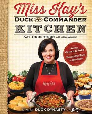 Miss Kay's Duck Commander Kitchen: Faith, Family, and Food--Bringing Our Home to Your Table de Kay Robertson