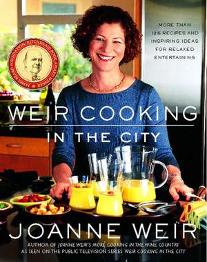 Weir Cooking in the City: More than 125 Recipes and Inspiring Ideas for Rela de Joanne Weir