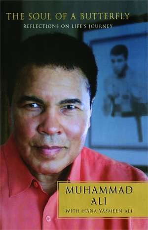 The Soul of a Butterfly: Reflections on Life's Journey de Muhammad Ali