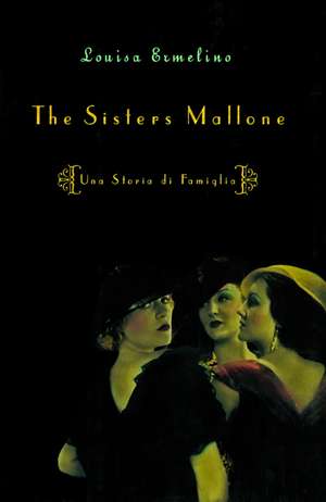 The Sisters Mallone: Una Storia Di Famiglia de Louisa Ermelino