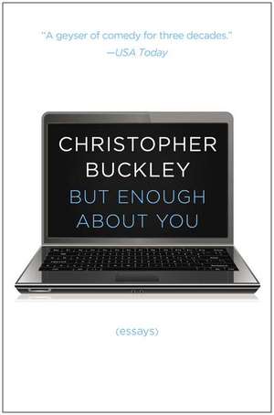 But Enough about You: Essays de Christopher Buckley