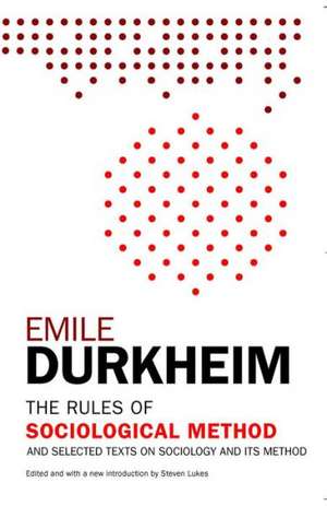 The Rules of Sociological Method: And Selected Texts on Sociology and Its Method de Emile Durkheim